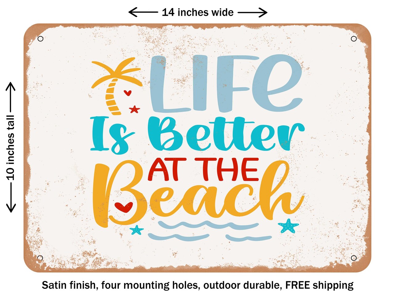 DECORATIVE METAL SIGN - Life is Better At the Beach - 5 - Vintage Rusty Look